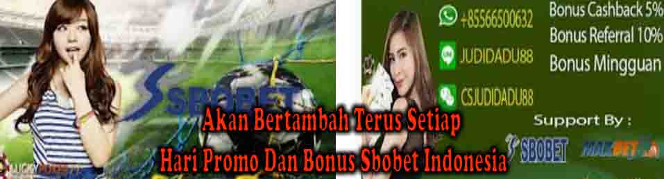 Akan Bertambah Terus Setiap Hari Promo Dan Bonus Sbobet Indonesia